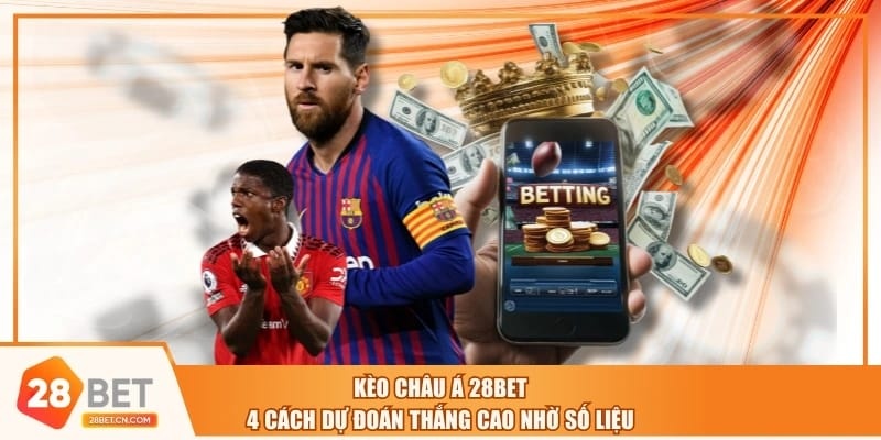 Kèo Châu Á 28BET - 4 Cách Dự Đoán Thắng Cao Nhờ Số Liệu Kèo Châu Á 28BET - 4 Cách Dự Đoán Thắng Cao Nhờ Số Liệu