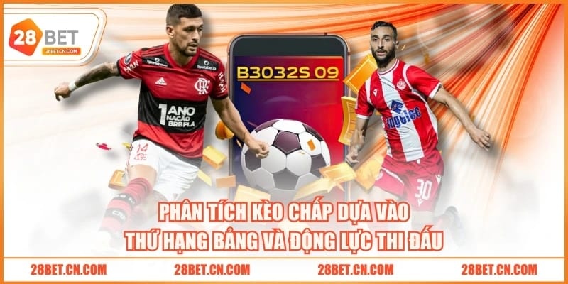 Kèo Châu Á 28BET - 4 Cách Dự Đoán Thắng Cao Nhờ Số Liệu Phân tích kèo chấp dựa vào thứ hạng bảng và động lực thi đấu